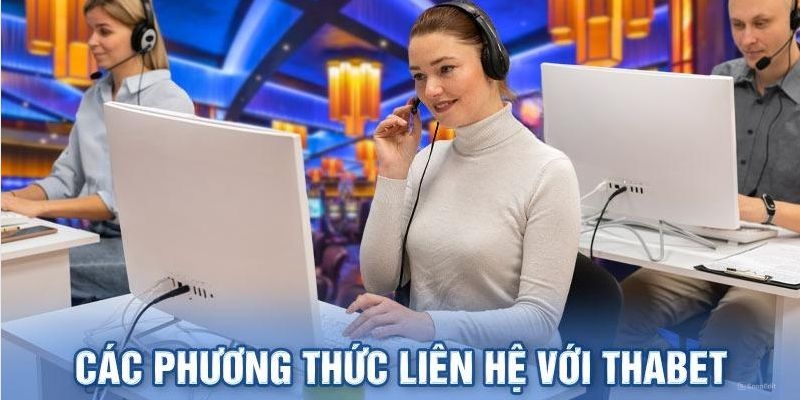 Những cách liên hệ Thabet an toàn và dễ dàng cho bet thủ