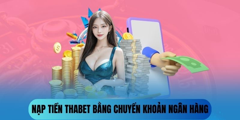 Hướng dẫn nạp tiền vào nhà cái bằng cách sử dụng ngân hàng