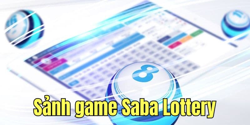 Bật mí sảnh game lô đề hot nhất Saba Lottery