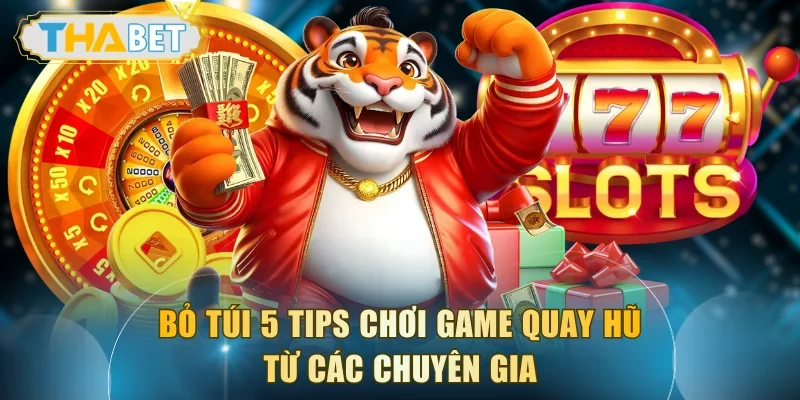 Bỏ túi 5 tips chơi game quay hũ từ các chuyên gia