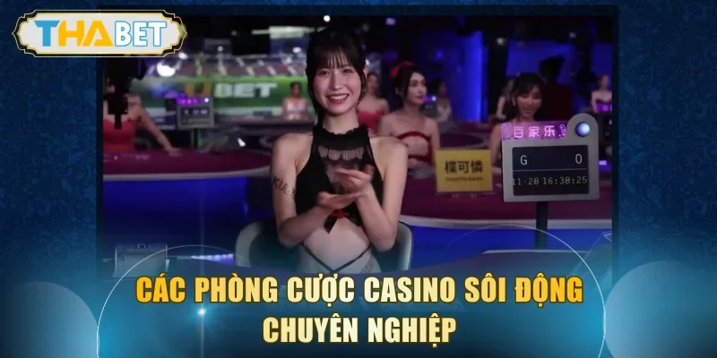 Các phòng cược casino sôi động chuyên nghiệp
