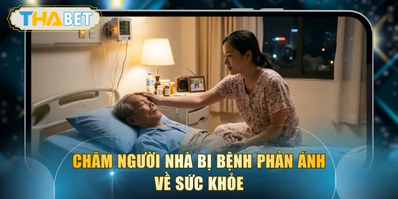 Chăm người nhà bị bệnh phản ánh về sức khỏe
