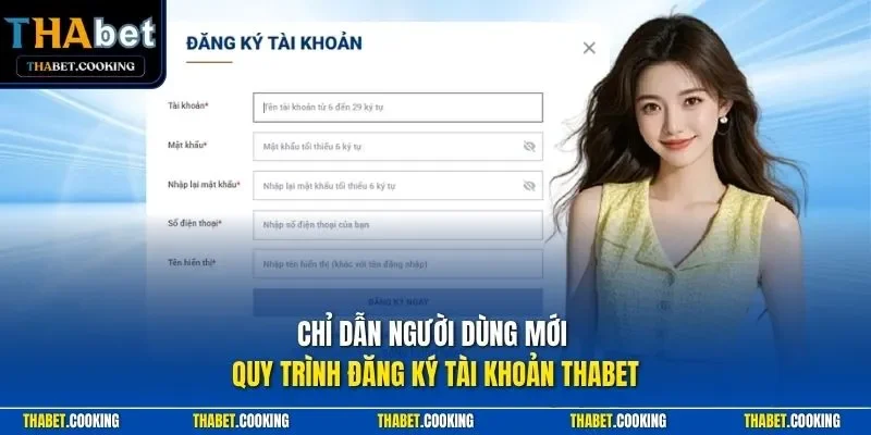 Chỉ dẫn người dùng mới quy trình đăng ký tài khoản THABET