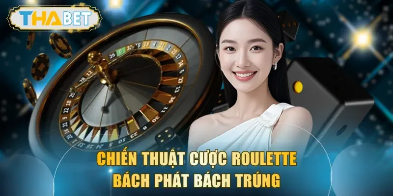 Chiến thuật cược Roulette bách phát bách trúng