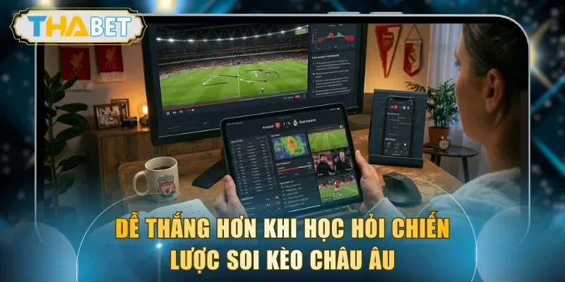 Dễ thắng hơn khi học hỏi chiến lược soi kèo châu Âu