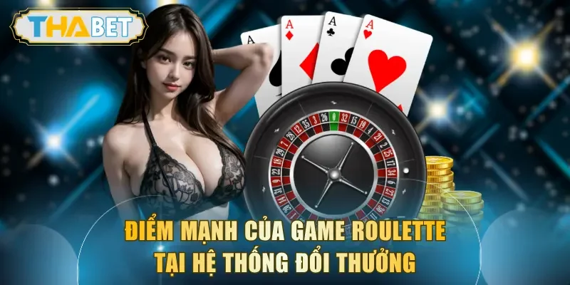 Điểm mạnh của game Roulette tại hệ thống đổi thưởng