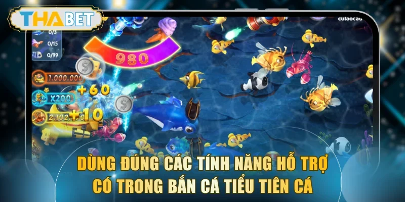 Dùng đúng các tính năng hỗ trợ có trong bắn cá Tiểu Tiên Cá