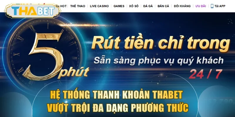 Hệ thống thanh khoản THABET vượt trội đa dạng phương thức