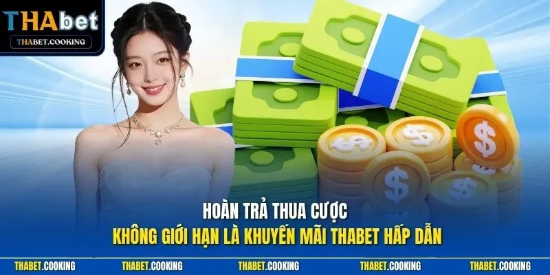 Hoàn trả thua cược không giới hạn là khuyến mãi THABET hấp dẫn