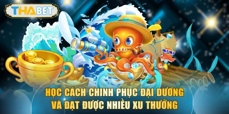 Học cách chinh phục đại dương và đạt được nhiều xu thưởng