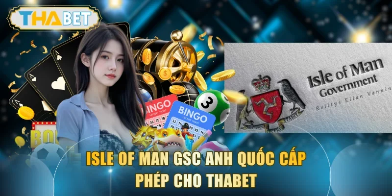 Isle of Man GSC Anh Quốc cấp phép cho THABET