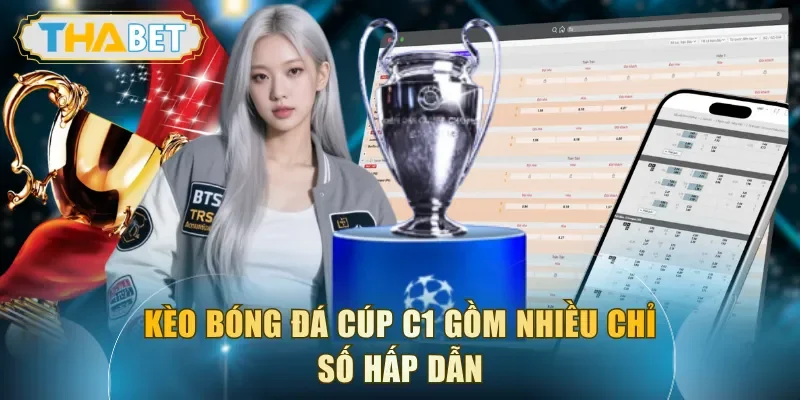 Kèo bóng đá cúp C1 gồm nhiều chỉ số hấp dẫn