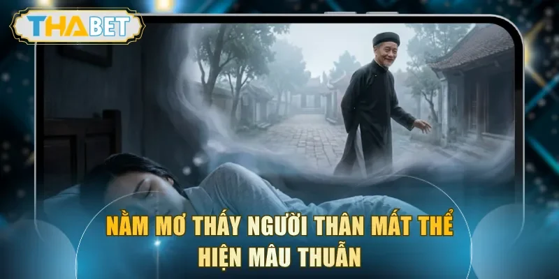 Nằm mơ thấy người thân mất thể hiện mâu thuẫn