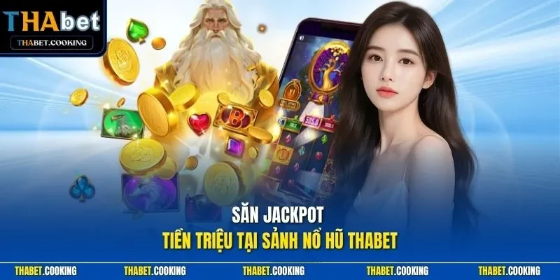 Săn Jackpot tiền triệu tại sảnh nổ hũ THABET