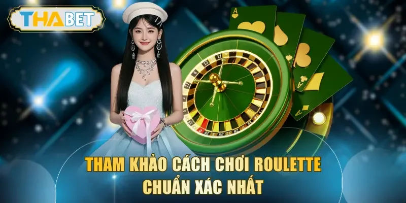 Tham khảo cách chơi Roulette chuẩn xác nhất