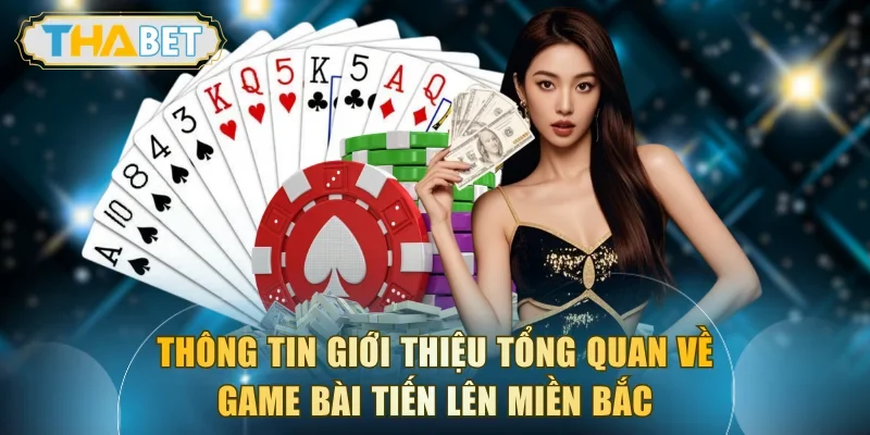 Thông tin giới thiệu tổng quan về game bài Tiến Lên Miền Bắc