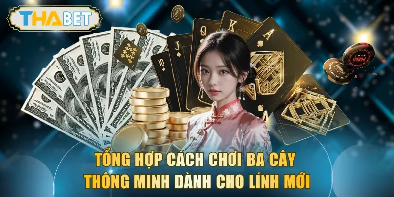 Tổng hợp cách chơi Ba Cây thông minh dành cho lính mới