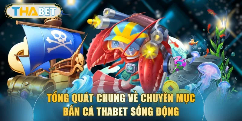 Tổng quát chung về chuyên mục bắn cá THABET sống động