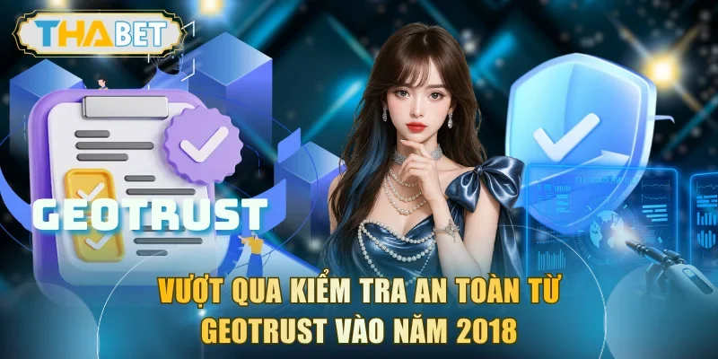 Vượt qua kiểm tra an toàn từ GEOTRUST vào năm 2018